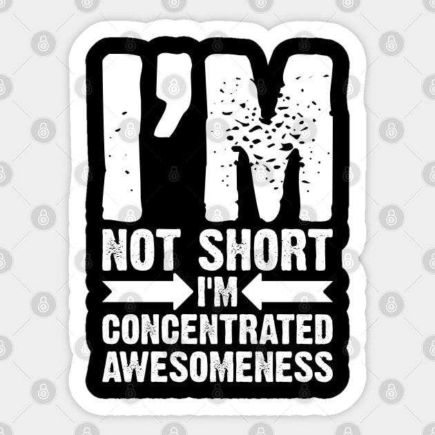 I'm Not Short, I'm Concentrated Awesomeness Sticker by Emma